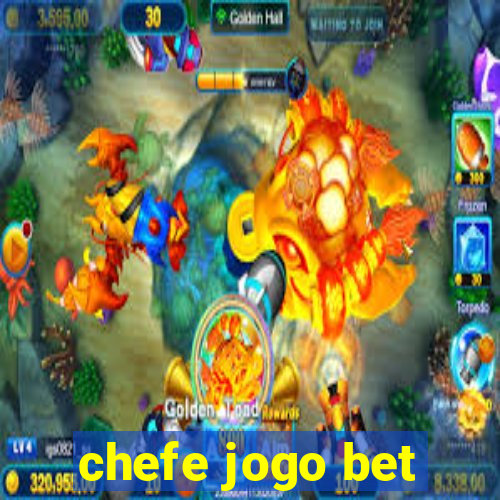 chefe jogo bet